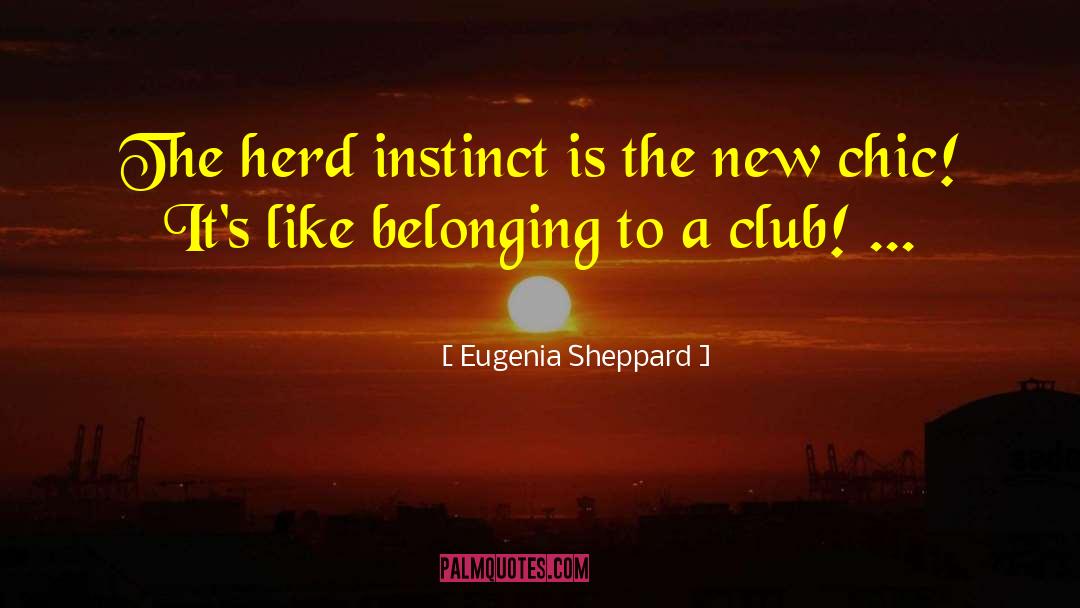 Eugenia Sheppard Quotes: The herd instinct is the