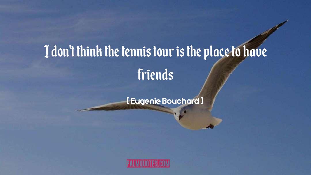 Eugenie Bouchard Quotes: I don't think the tennis