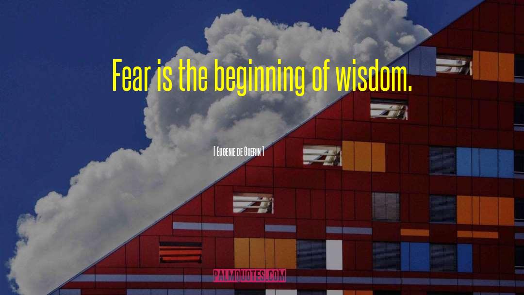 Eugenie De Guerin Quotes: Fear is the beginning of