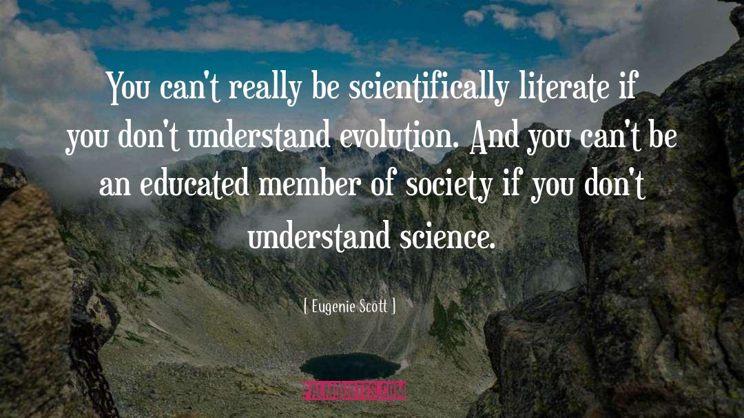 Eugenie Scott Quotes: You can't really be scientifically