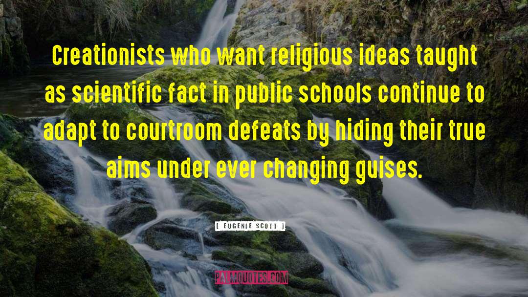 Eugenie Scott Quotes: Creationists who want religious ideas