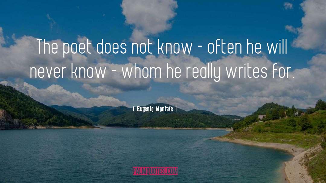 Eugenio Montale Quotes: The poet does not know