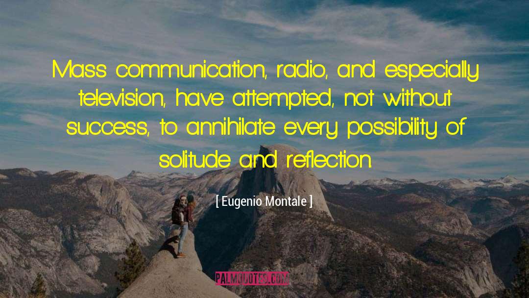 Eugenio Montale Quotes: Mass communication, radio, and especially