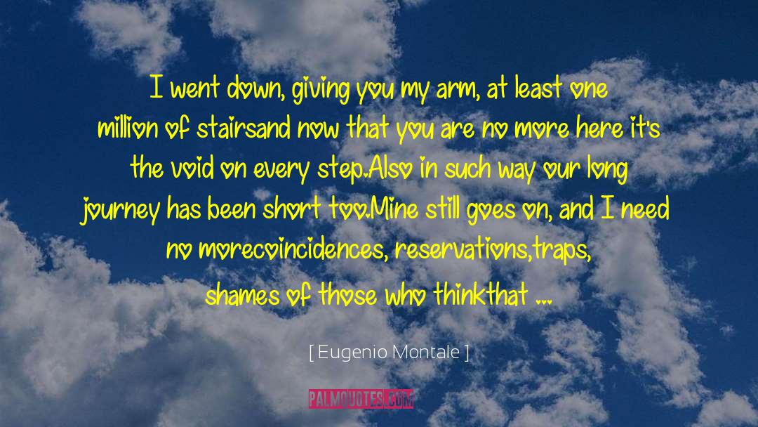 Eugenio Montale Quotes: I went down, giving you