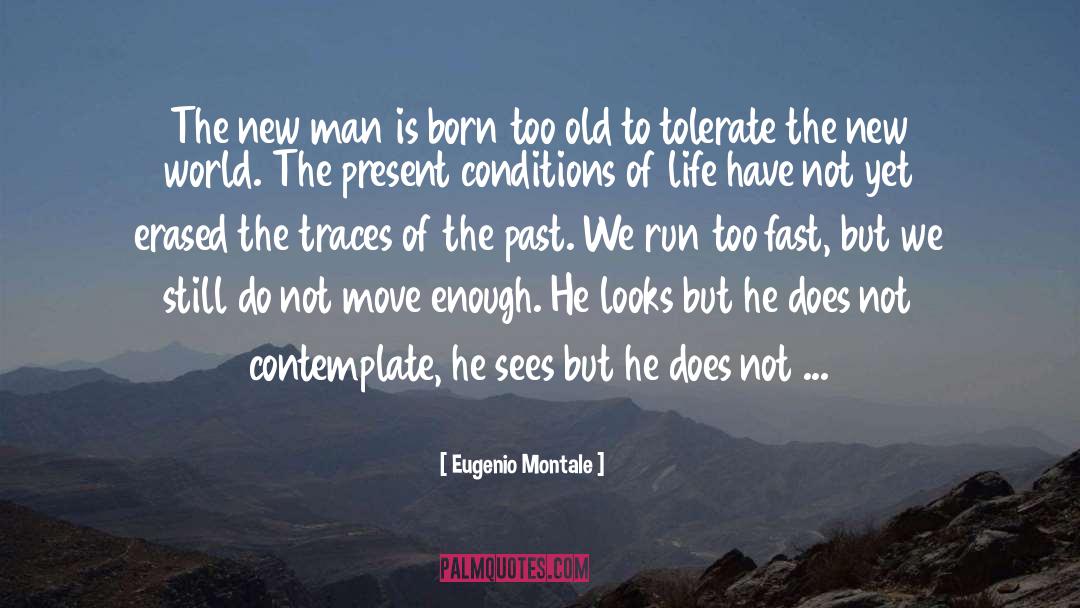 Eugenio Montale Quotes: The new man is born