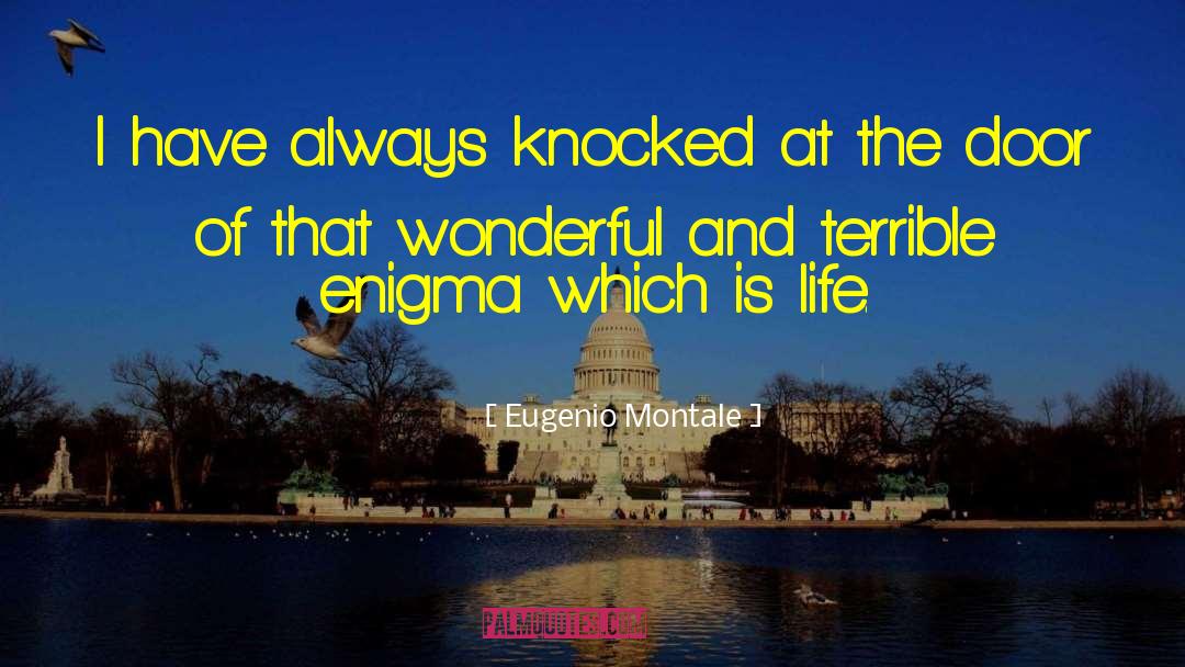 Eugenio Montale Quotes: I have always knocked at