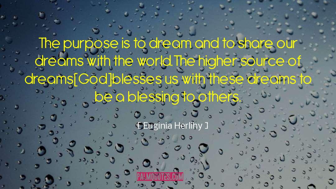 Euginia Herlihy Quotes: The purpose is to dream