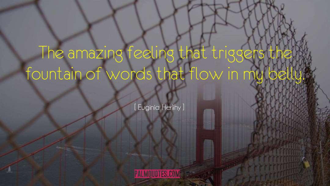 Euginia Herlihy Quotes: The amazing feeling that triggers