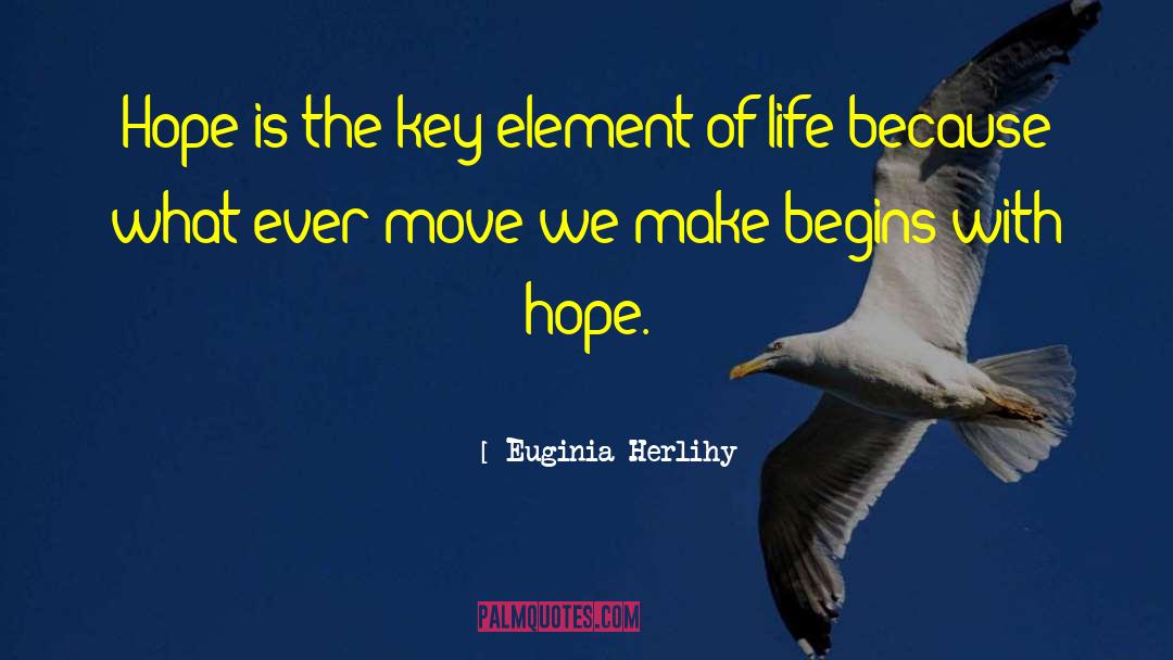 Euginia Herlihy Quotes: Hope is the key element