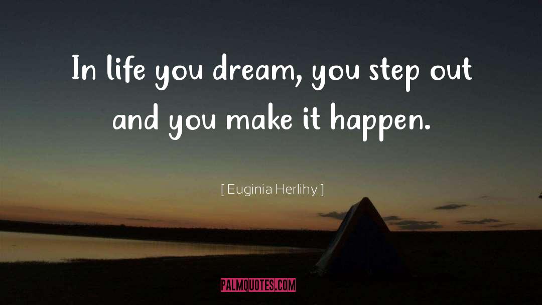 Euginia Herlihy Quotes: In life you dream, you