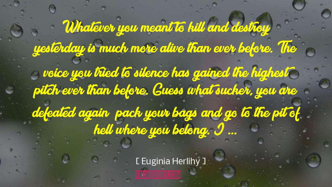 Euginia Herlihy Quotes: Whatever you meant to kill