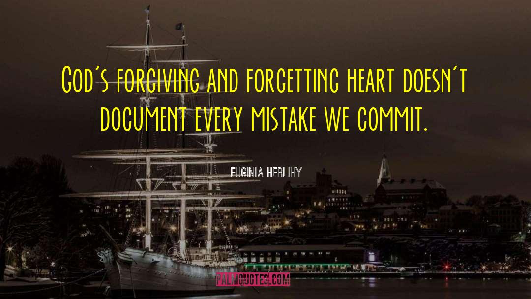 Euginia Herlihy Quotes: God's forgiving and forgetting heart