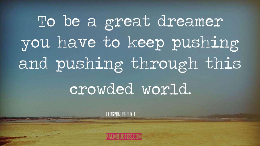 Euginia Herlihy Quotes: To be a great dreamer