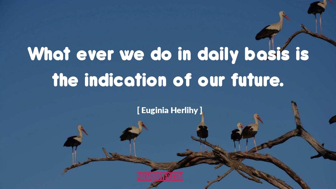 Euginia Herlihy Quotes: What ever we do in