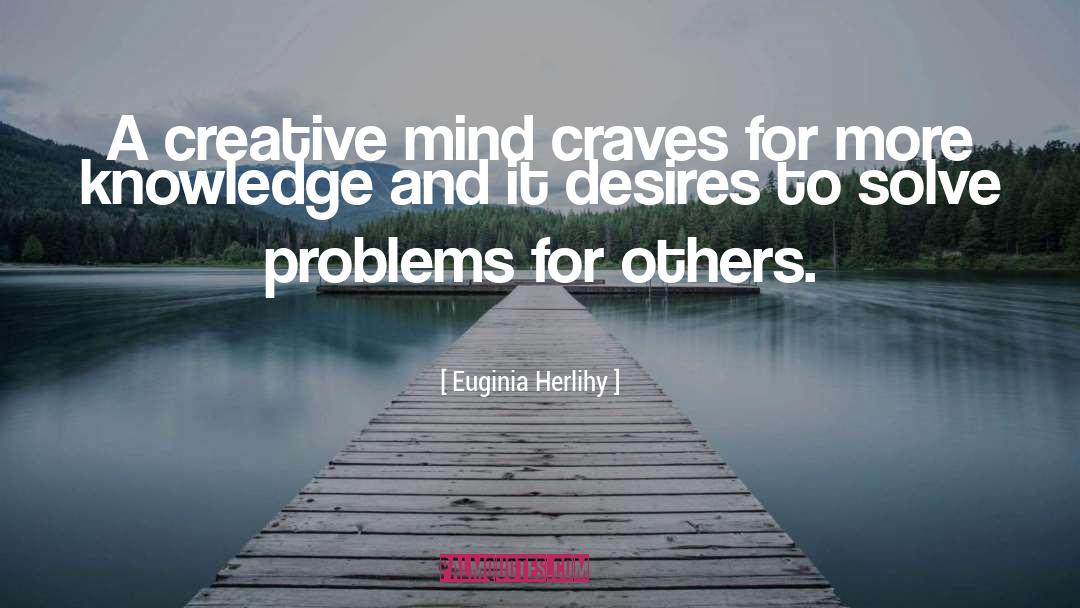 Euginia Herlihy Quotes: A creative mind craves for