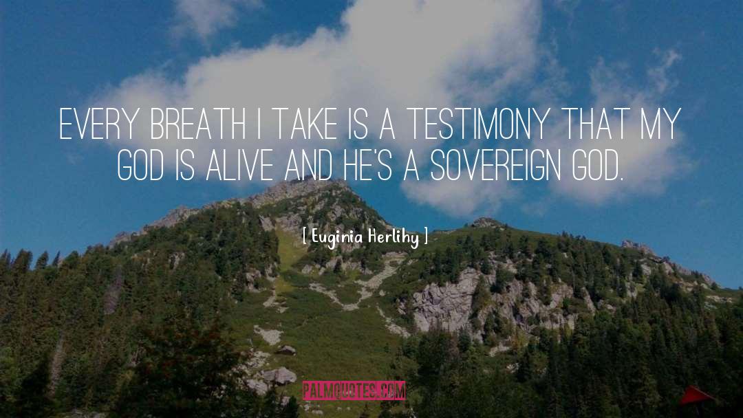 Euginia Herlihy Quotes: Every breath I take is