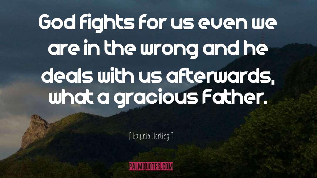 Euginia Herlihy Quotes: God fights for us even