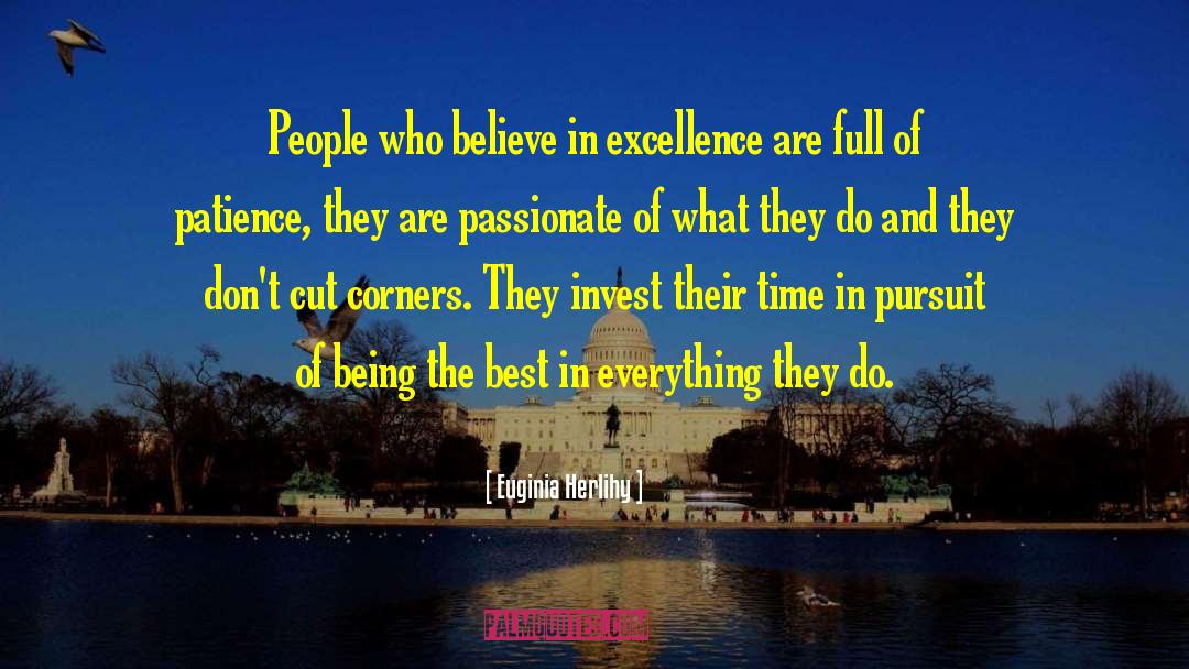 Euginia Herlihy Quotes: People who believe in excellence