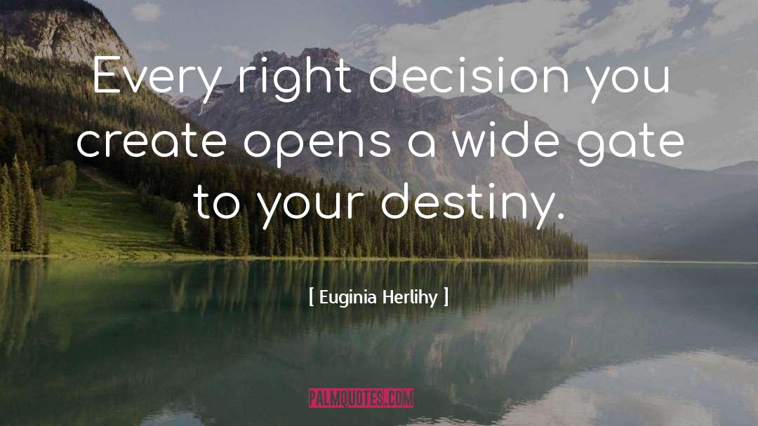 Euginia Herlihy Quotes: Every right decision you create