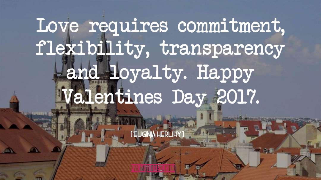 Euginia Herlihy Quotes: Love requires commitment, flexibility, transparency