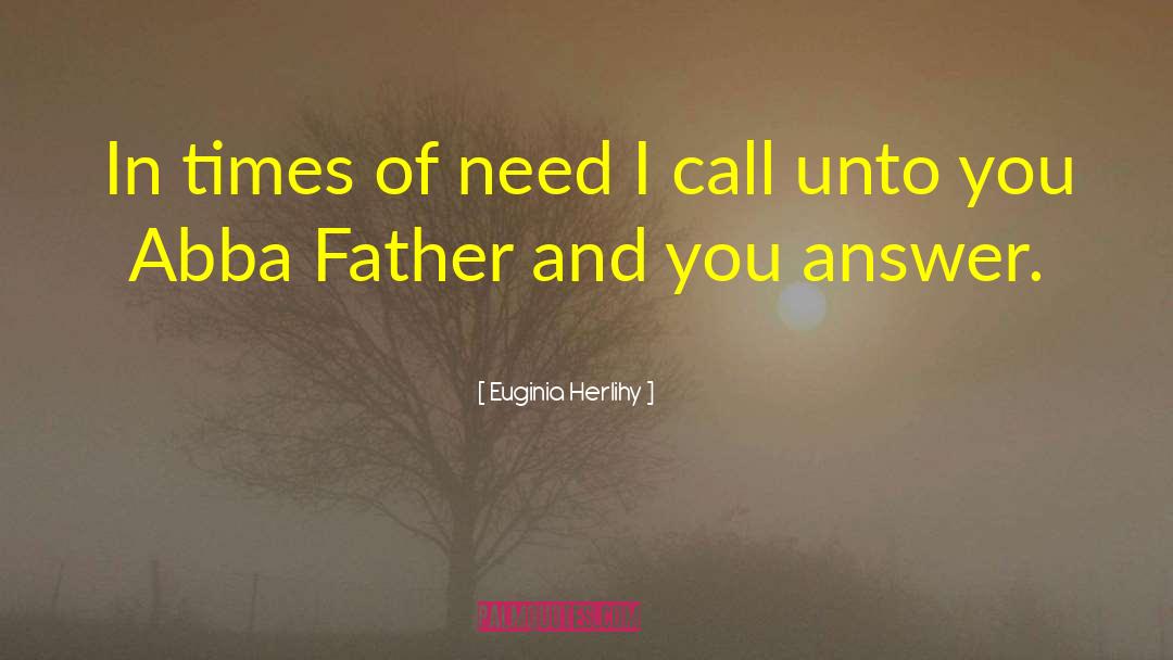 Euginia Herlihy Quotes: In times of need I