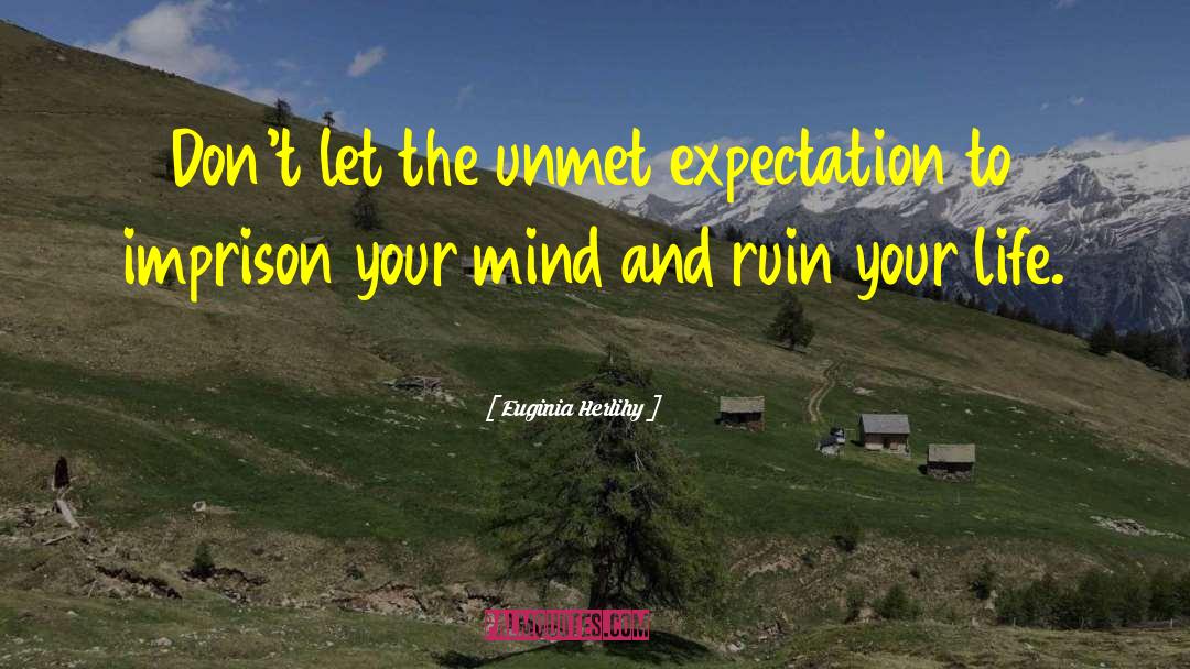 Euginia Herlihy Quotes: Don't let the unmet expectation