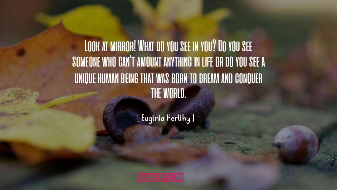 Euginia Herlihy Quotes: Look at mirror! What do