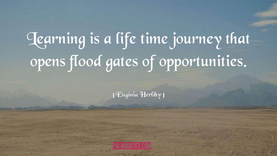 Euginia Herlihy Quotes: Learning is a life time