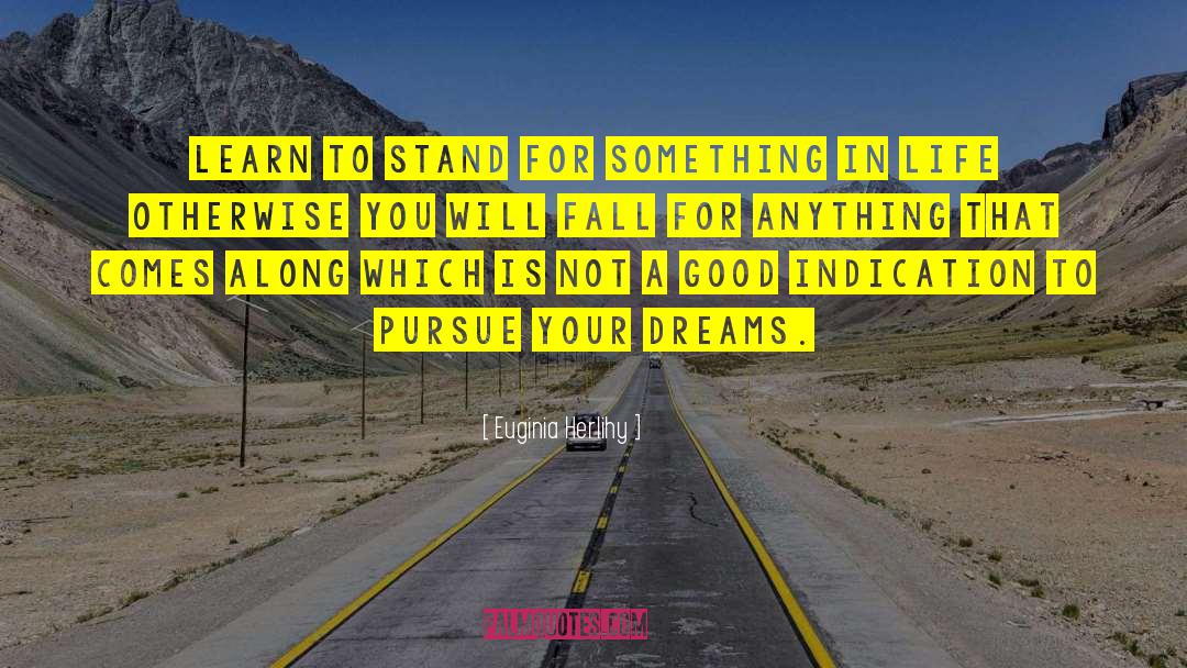 Euginia Herlihy Quotes: Learn to stand for something