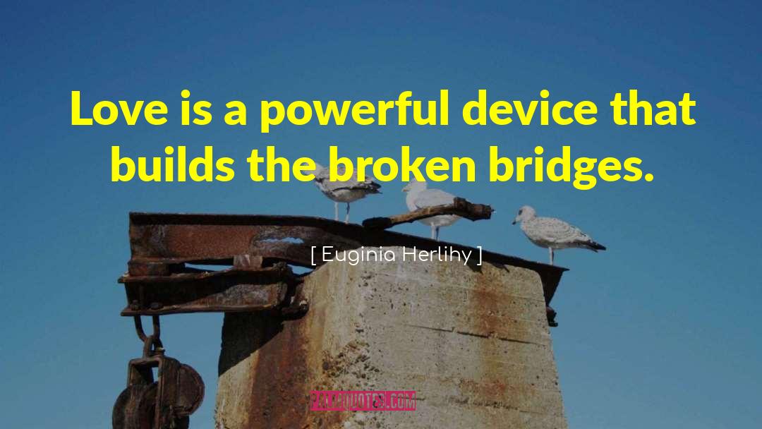 Euginia Herlihy Quotes: Love is a powerful device