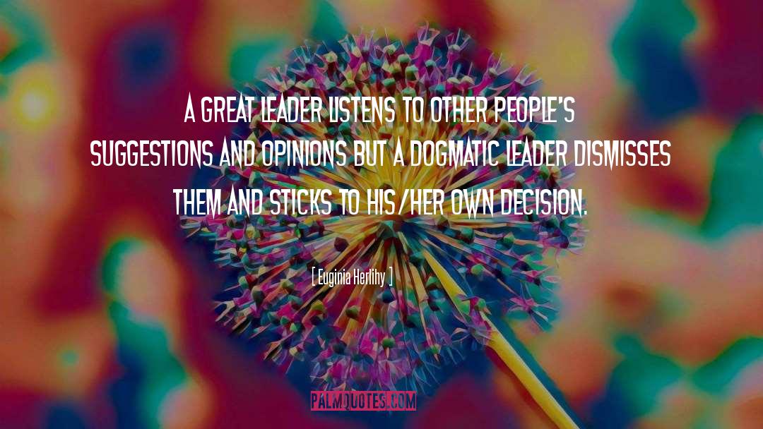 Euginia Herlihy Quotes: A great leader listens to