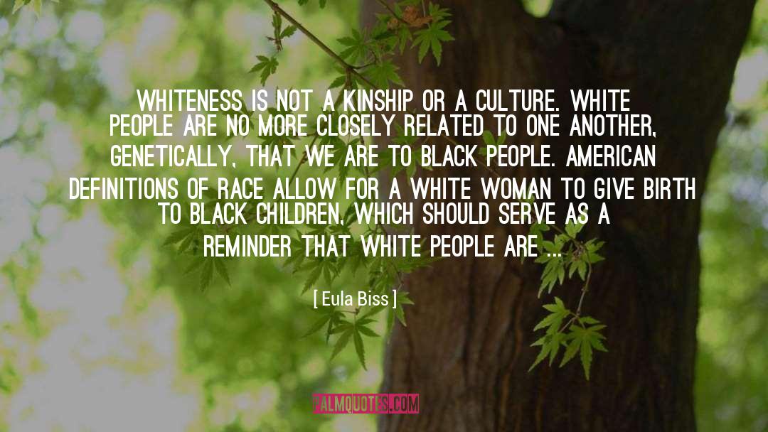 Eula Biss Quotes: Whiteness is not a kinship