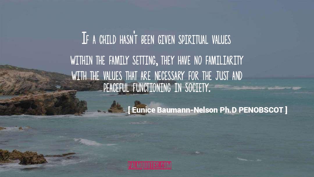 Eunice Baumann-Nelson Ph.D PENOBSCOT Quotes: If a child hasn't been