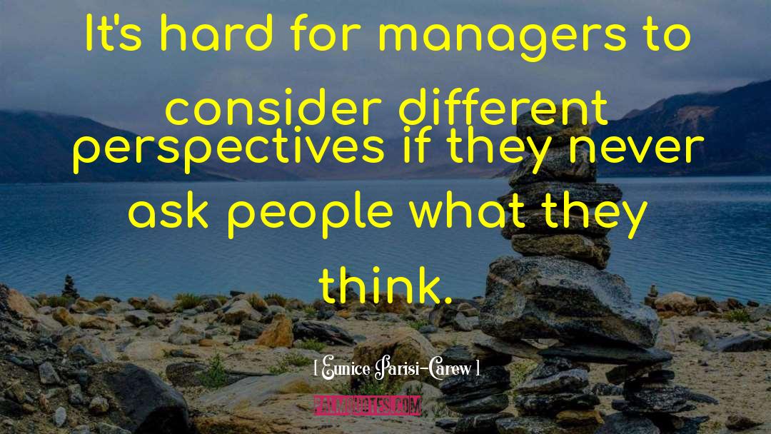 Eunice Parisi-Carew Quotes: It's hard for managers to