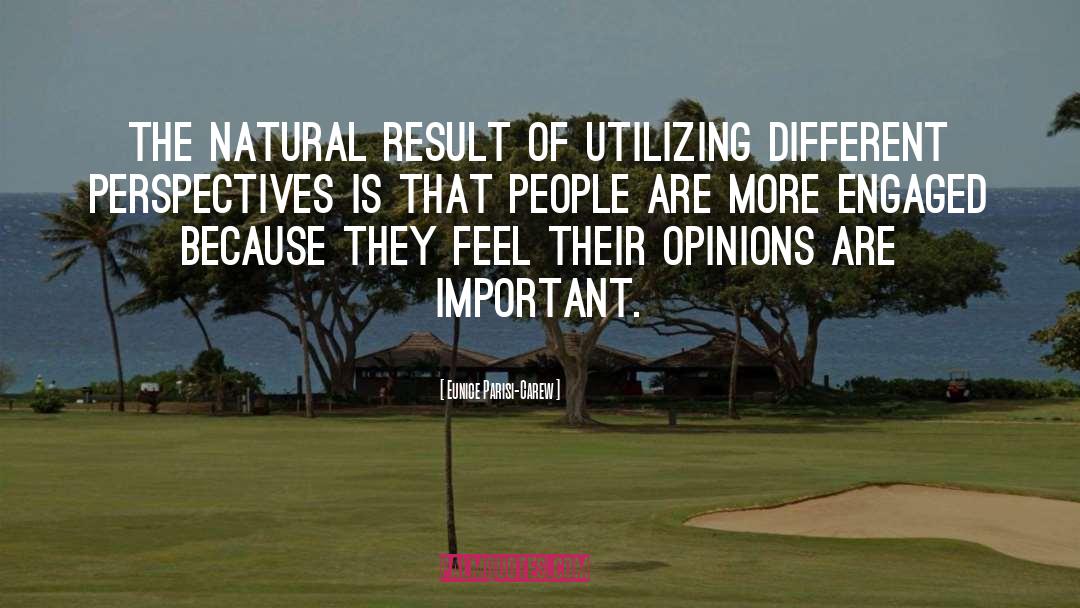 Eunice Parisi-Carew Quotes: The natural result of utilizing