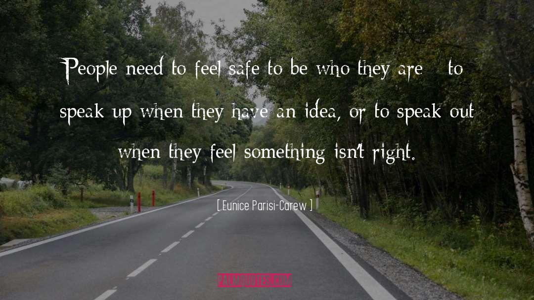 Eunice Parisi-Carew Quotes: People need to feel safe