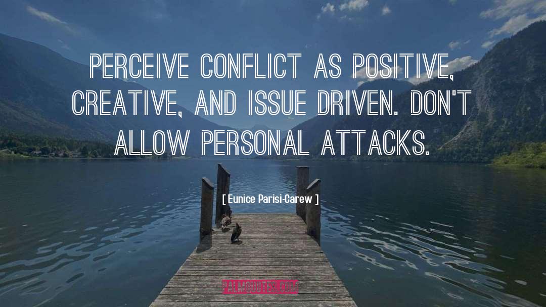 Eunice Parisi-Carew Quotes: Perceive conflict as positive, creative,