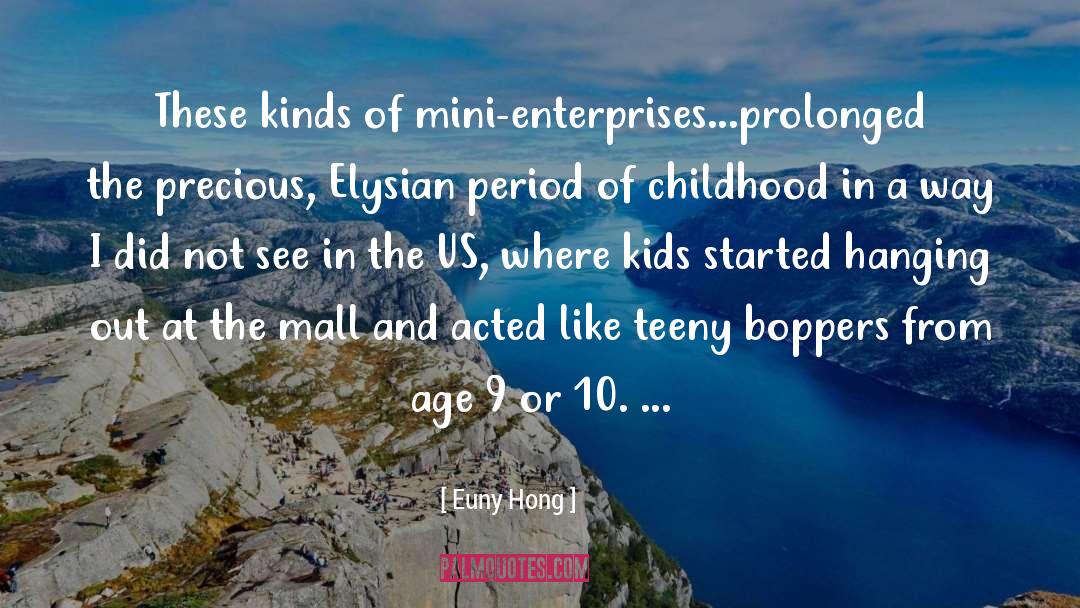 Euny Hong Quotes: These kinds of mini-enterprises...prolonged the