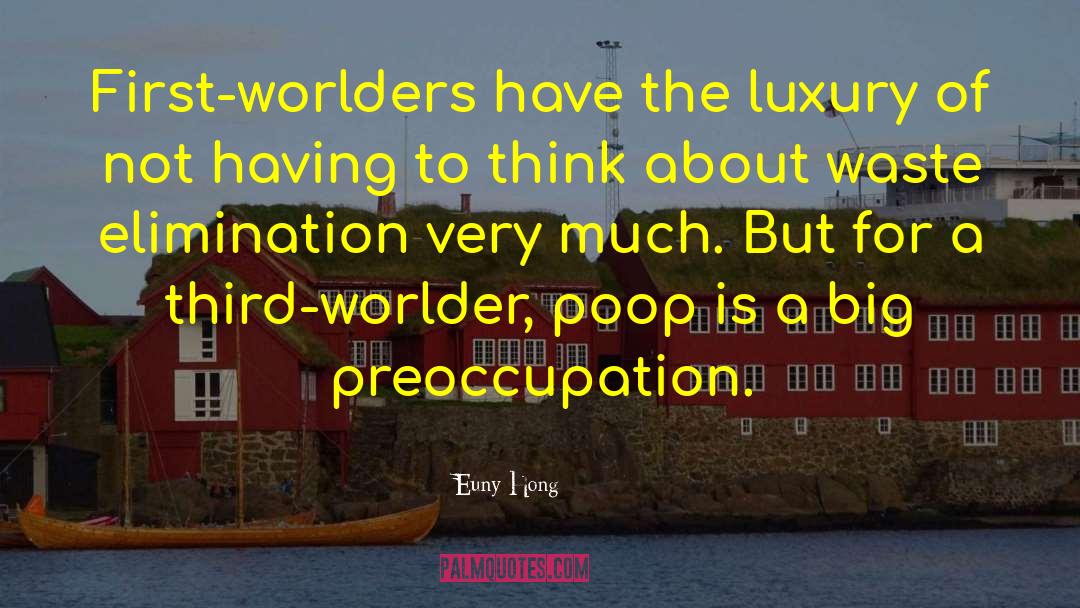 Euny Hong Quotes: First-worlders have the luxury of