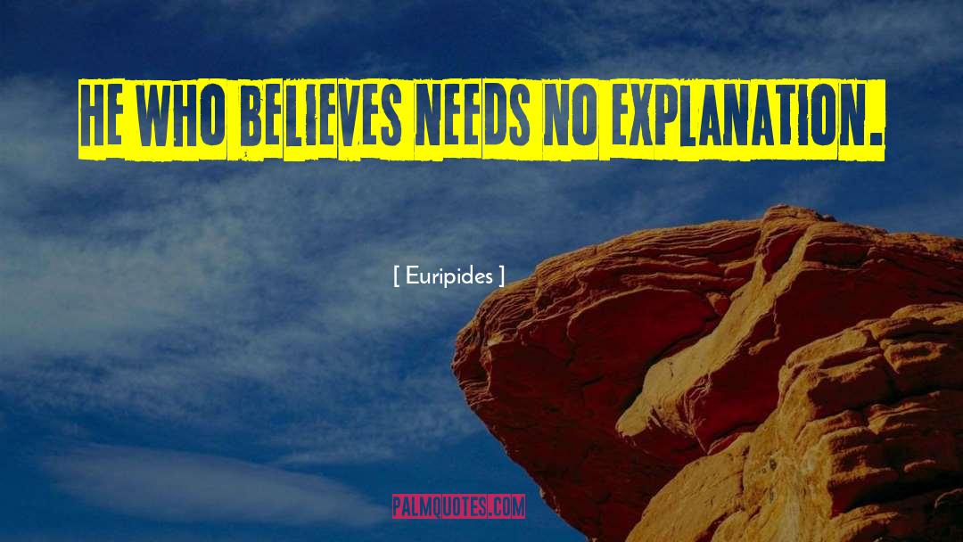 Euripides Quotes: He who believes needs no
