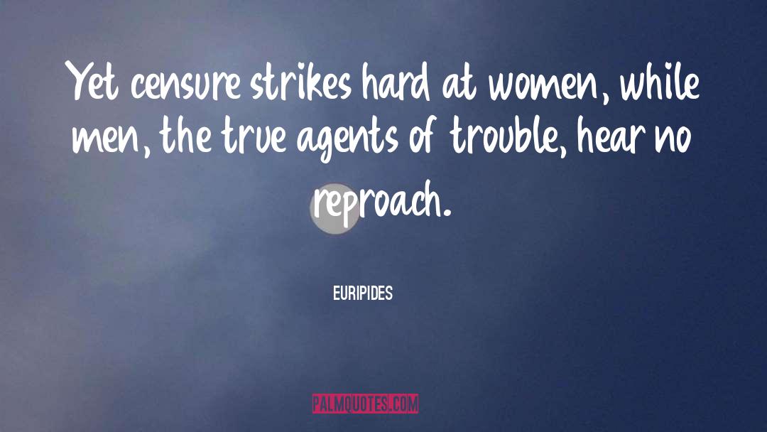 Euripides Quotes: Yet censure strikes hard at