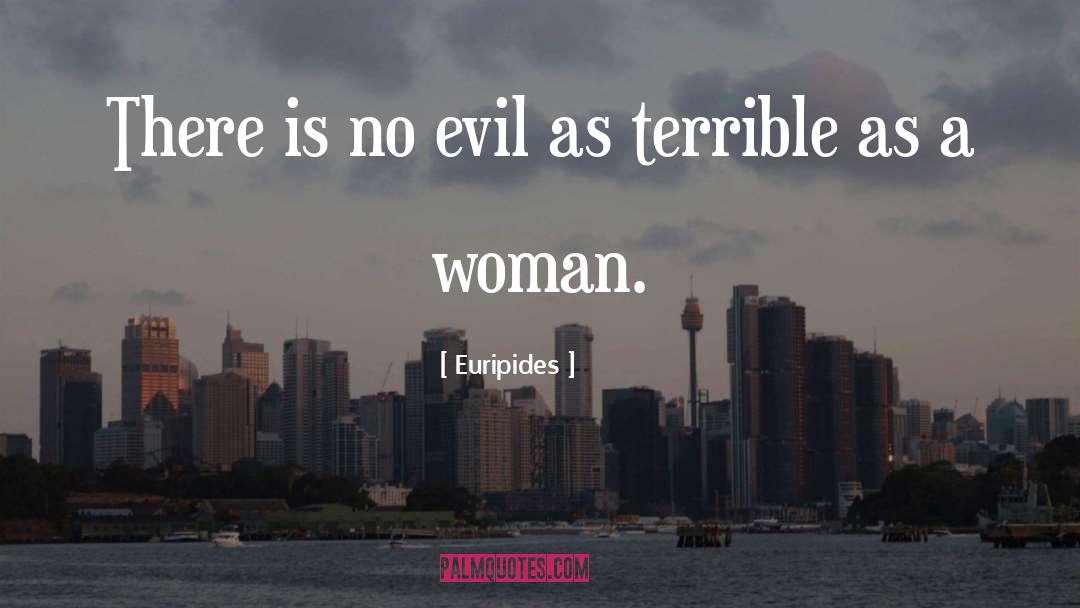 Euripides Quotes: There is no evil as
