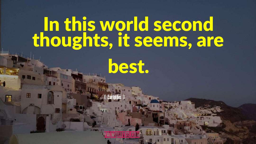 Euripides Quotes: In this world second thoughts,