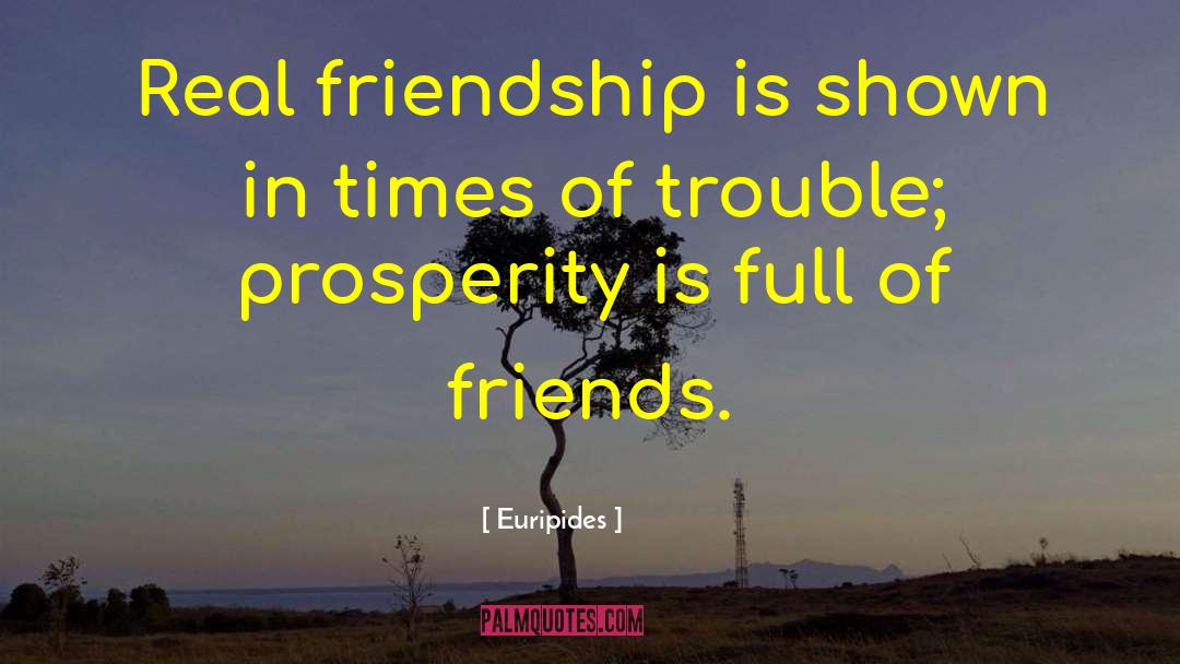 Euripides Quotes: Real friendship is shown in