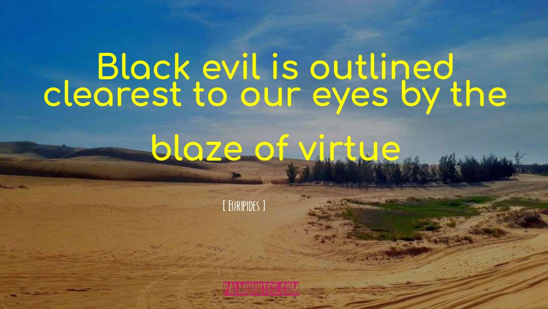 Euripides Quotes: Black evil is outlined clearest