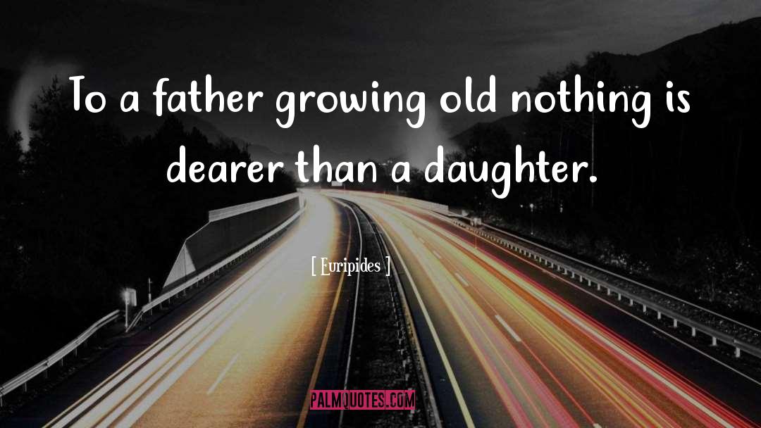 Euripides Quotes: To a father growing old