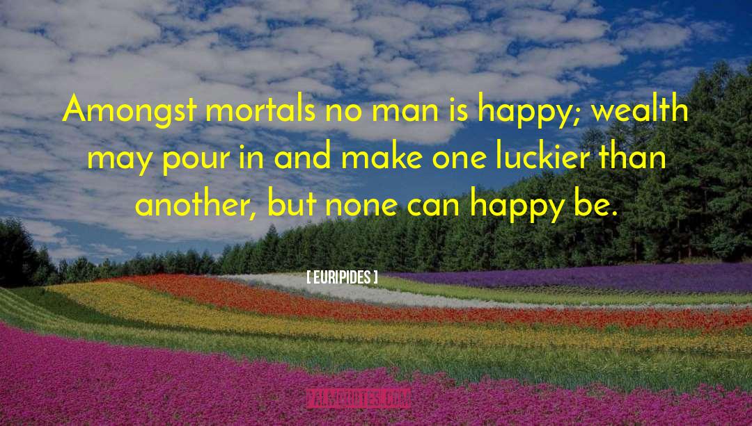Euripides Quotes: Amongst mortals no man is