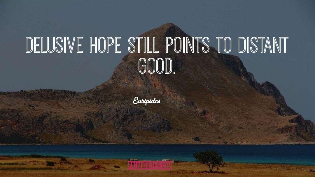 Euripides Quotes: Delusive hope still points to