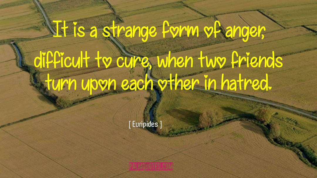 Euripides Quotes: It is a strange form