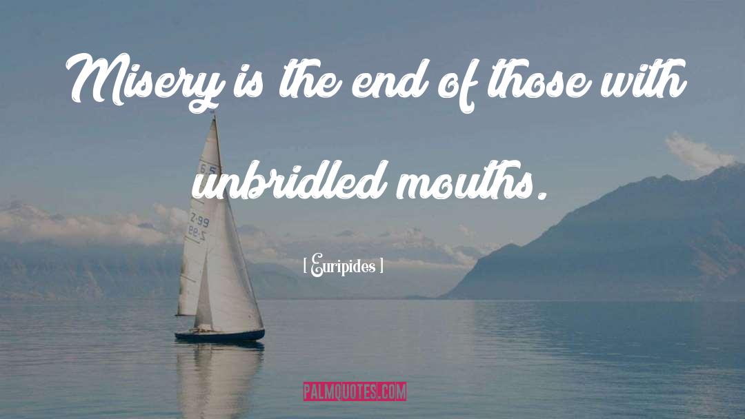 Euripides Quotes: Misery is the end of